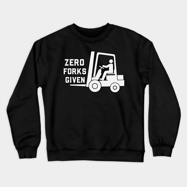 Zero Forks Given Funny Forklift Operator Crewneck Sweatshirt by Visual Vibes